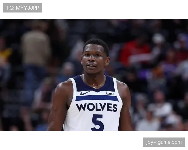 爱德华兹无球跑动效率提升，拉开空间能力改变森林狼进攻结构